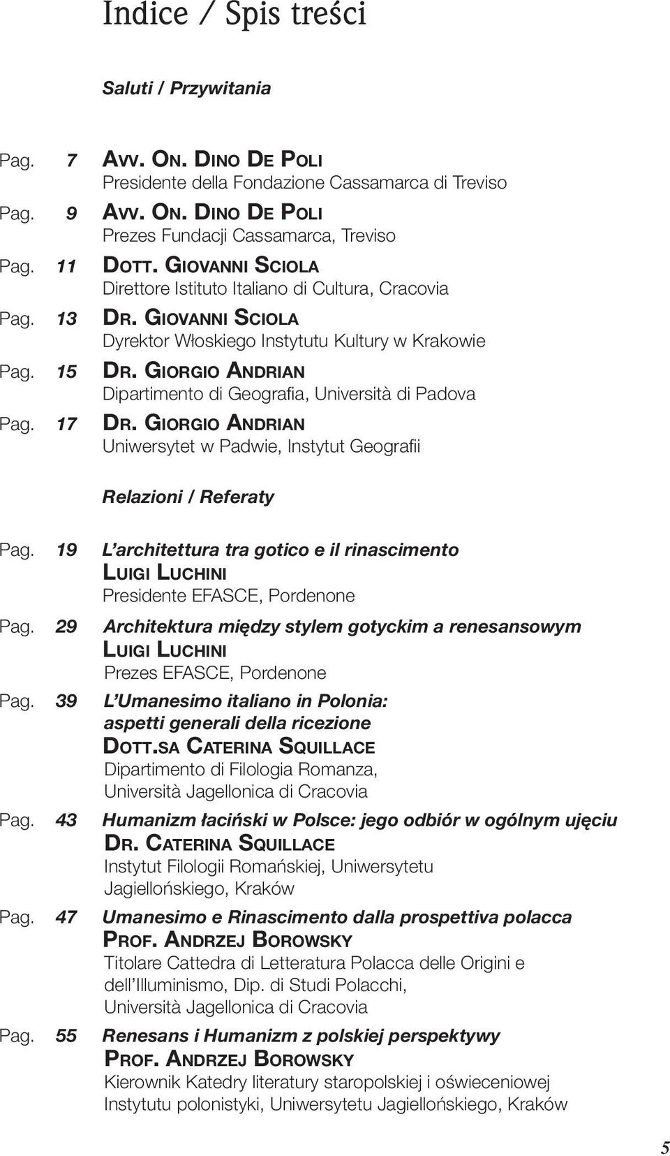 GIORGIO ANDRIAN Dipartimento di Geografi a, Università di Padova Pag. 17 DR. GIORGIO ANDRIAN Uniwersytet w Padwie, Instytut Geografi i Relazioni / Referaty Pag.