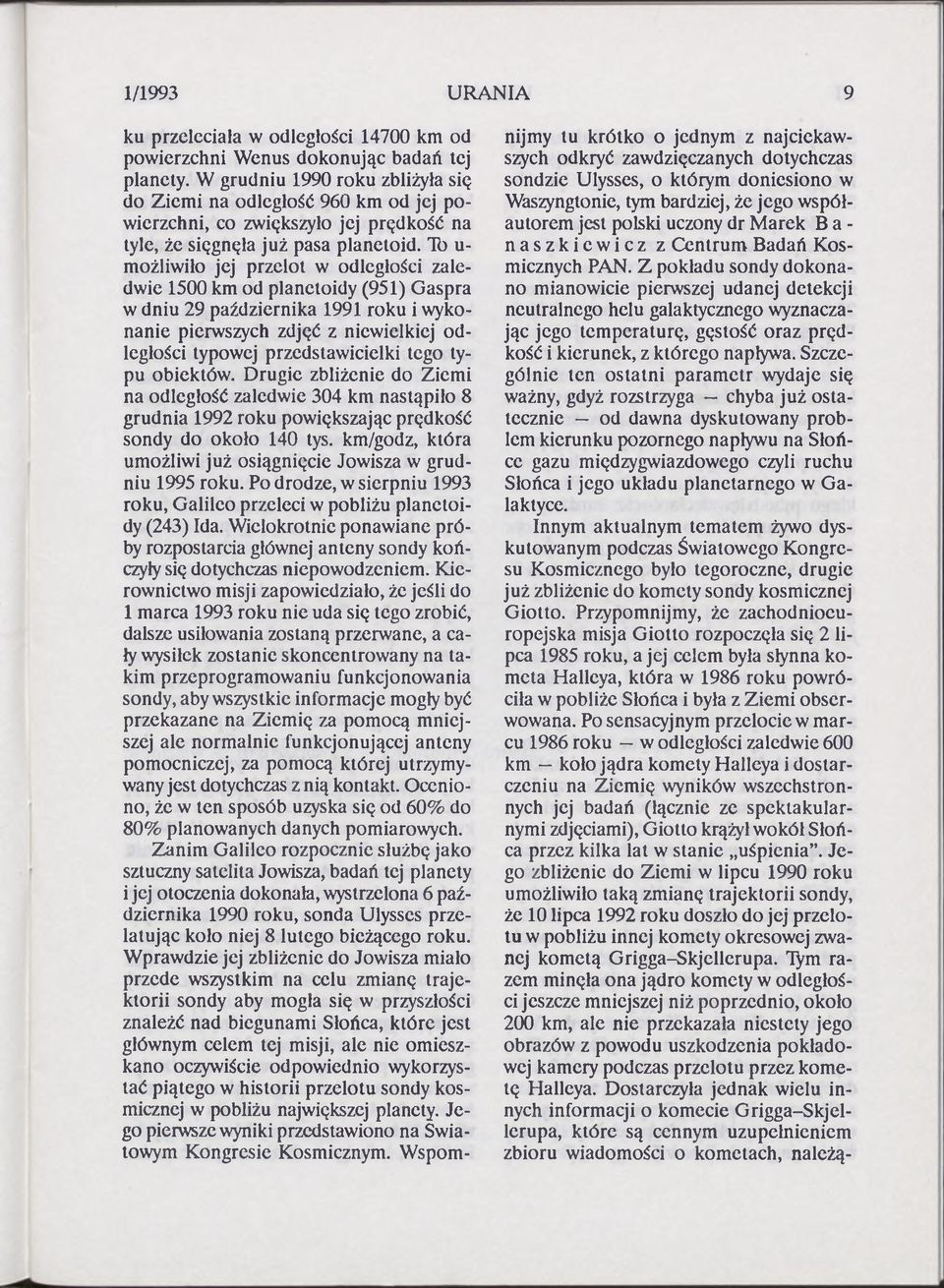 Tb u- możliwiło jej przelot w odległości zaledwie 1500 km od planetoidy (951) Gaspra w dniu 29 października 1991 roku i wykonanie pierwszych zdjęć z niewielkiej odległości typowej przedstawicielki