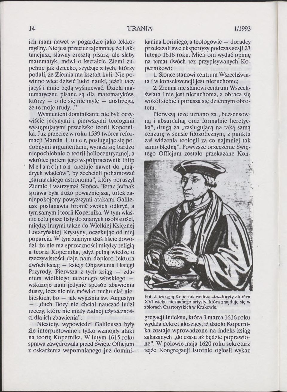 Nie powinno więc dziwić ludzi nauki, jeżeli tacy jacyś i mnie będą wyśmiewać. Dzieła matematyczne pisane są dla matematyków, którzy o ile się nie mylę dostrzegą, że te moje trudy.