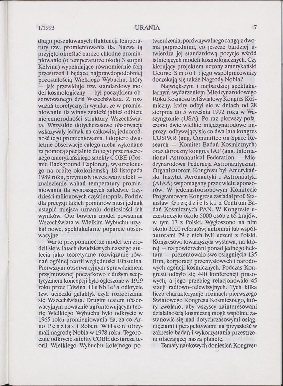 który jak przewiduje tzw. standardowy model kosmologiczny był początkiem obserwowanego dziś Wszechświata.