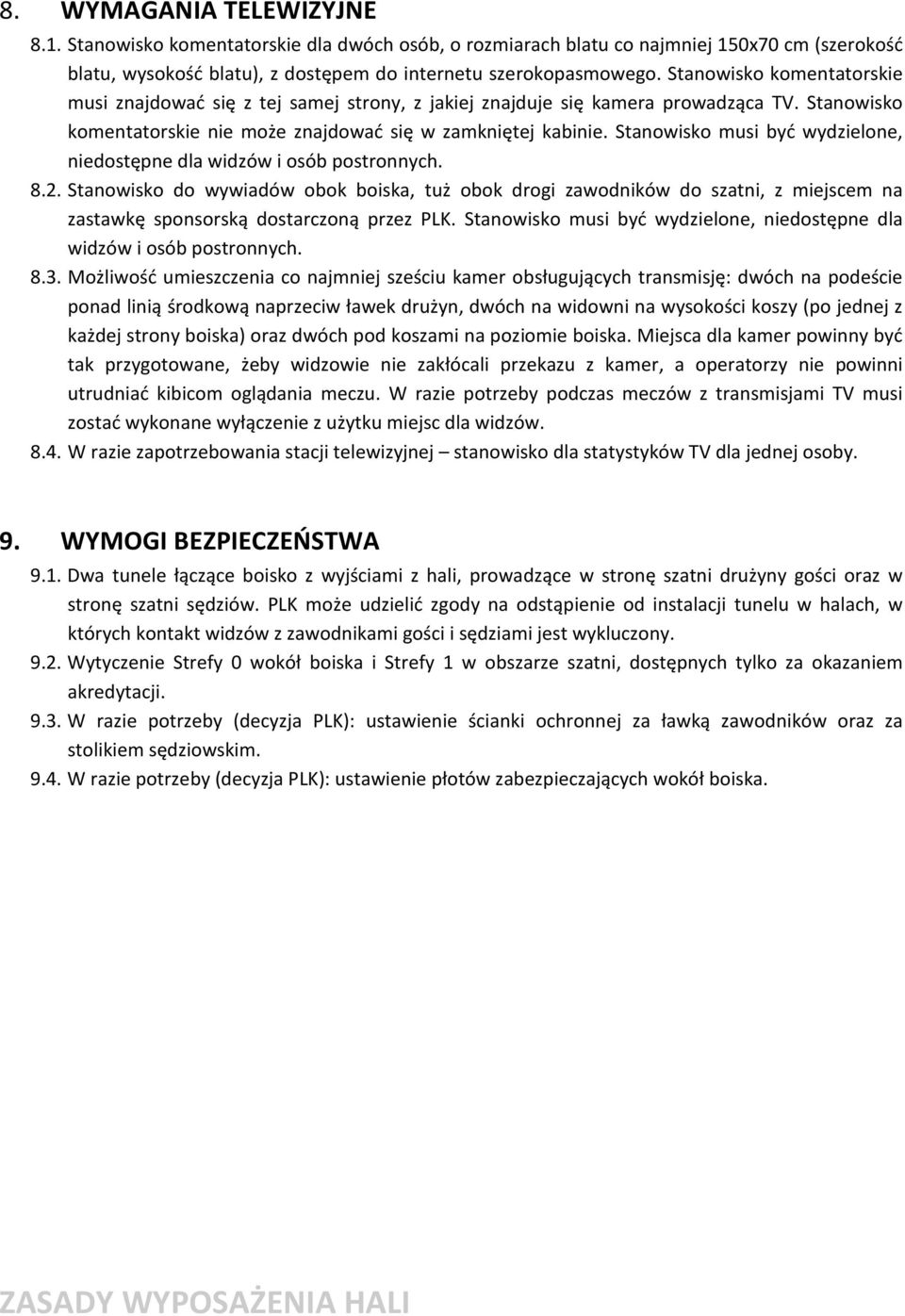 Stanowisko musi być wydzielone, niedostępne dla widzów i osób postronnych. 8.2.