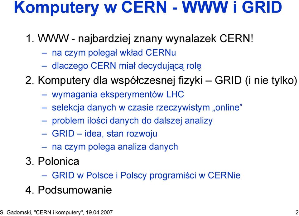 Komputery dla współczesnej fizyki GRID (i nie tylko) wymagania eksperymentów LHC selekcja danych w czasie rzeczywistym