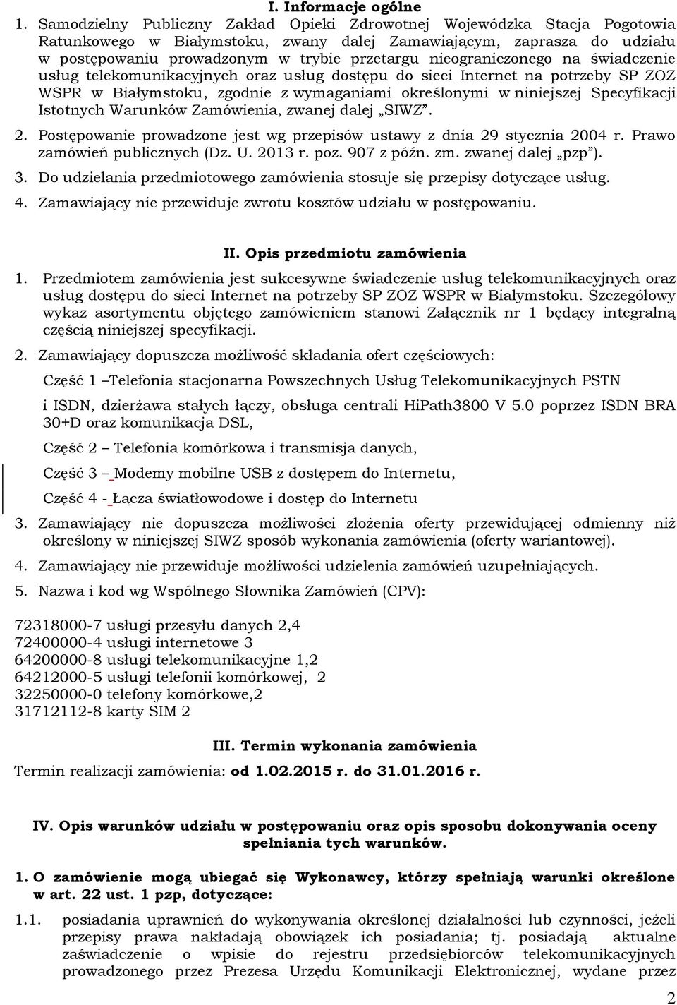 nieograniczonego na świadczenie usług telekomunikacyjnych oraz usług dostępu do sieci Internet na potrzeby SP ZOZ WSPR w Białymstoku, zgodnie z wymaganiami określonymi w niniejszej Specyfikacji