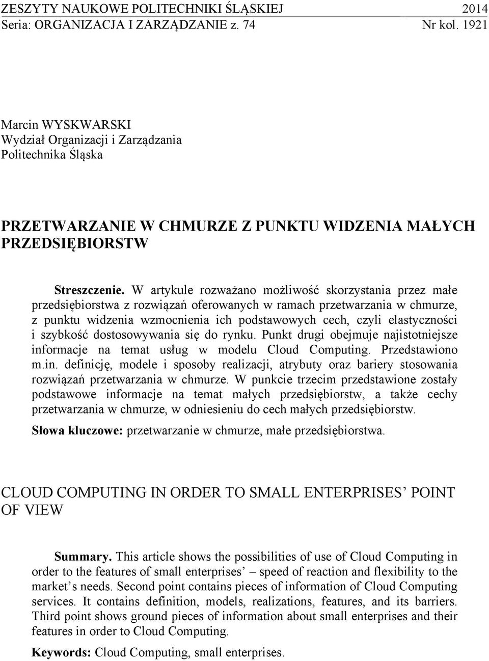 W artykule rozważano możliwość skorzystania przez małe przedsiębiorstwa z rozwiązań oferowanych w ramach przetwarzania w chmurze, z punktu widzenia wzmocnienia ich podstawowych cech, czyli