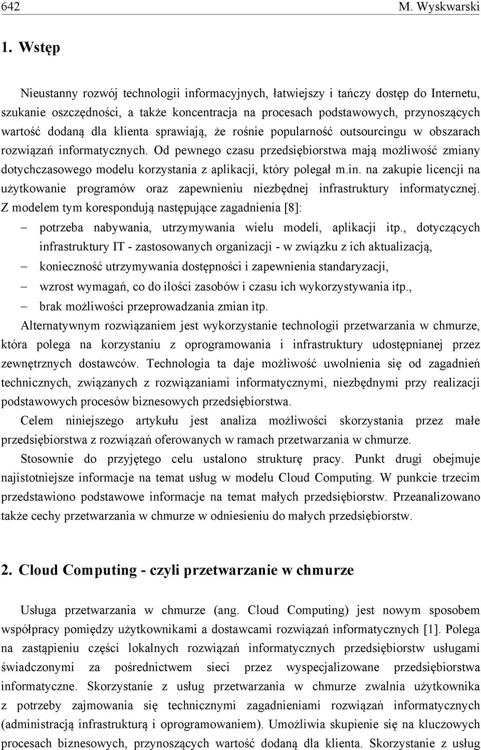 klienta sprawiają, że rośnie popularność outsourcingu w obszarach rozwiązań informatycznych.