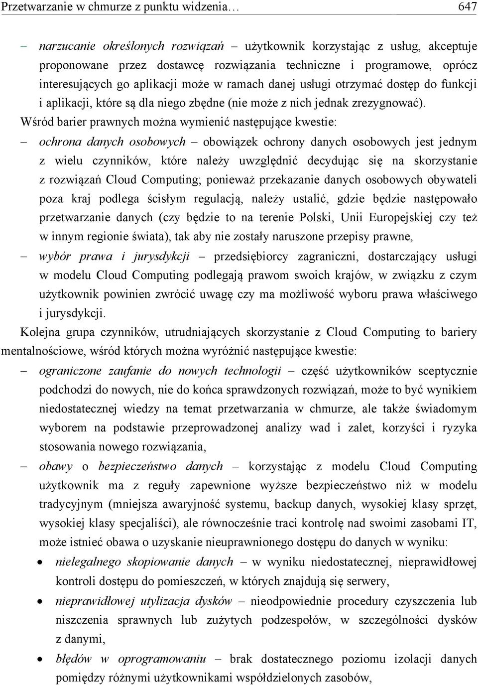 Wśród barier prawnych można wymienić następujące kwestie: ochrona danych osobowych obowiązek ochrony danych osobowych jest jednym z wielu czynników, które należy uwzględnić decydując się na