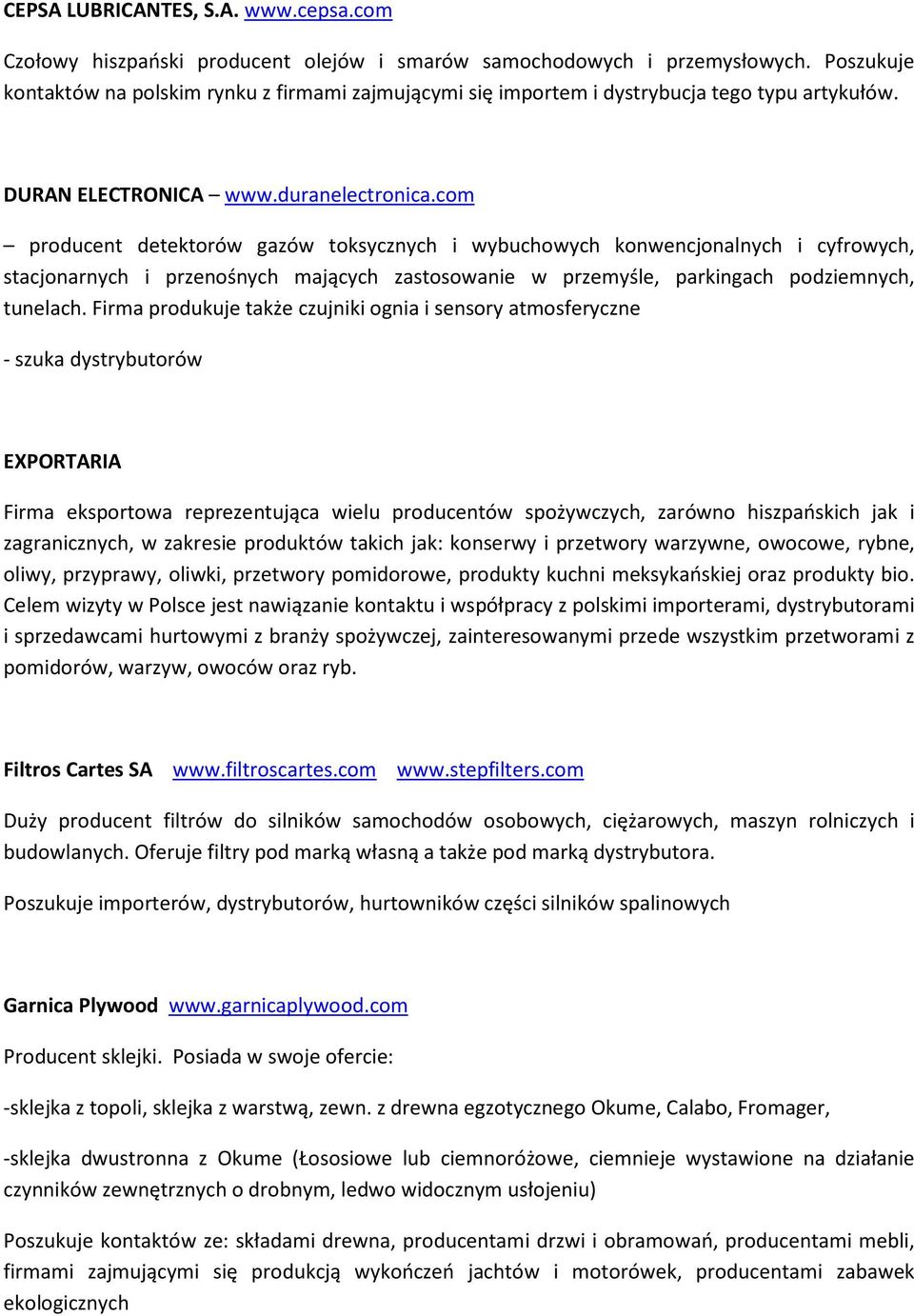 com producent detektorów gazów toksycznych i wybuchowych konwencjonalnych i cyfrowych, stacjonarnych i przenośnych mających zastosowanie w przemyśle, parkingach podziemnych, tunelach.