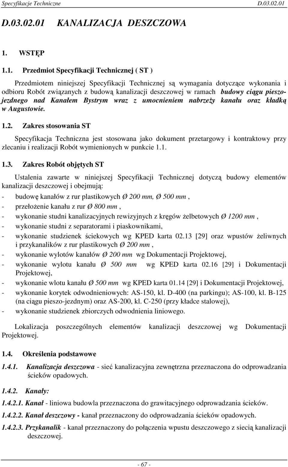 1. Przedmiot Specyfikacji Technicznej ( ST ) Przedmiotem niniejszej Specyfikacji Technicznej są wymagania dotyczące wykonania i odbioru Robót związanych z budową kanalizacji deszczowej w ramach