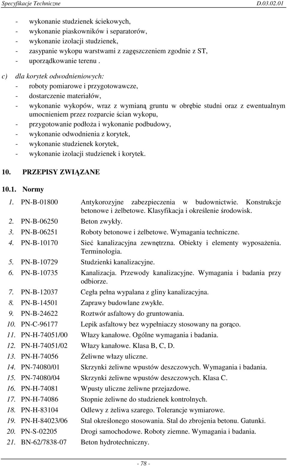 rozparcie ścian wykopu, - przygotowanie podłoŝa i wykonanie podbudowy, - wykonanie odwodnienia z korytek, - wykonanie studzienek korytek, - wykonanie izolacji studzienek i korytek. 10.