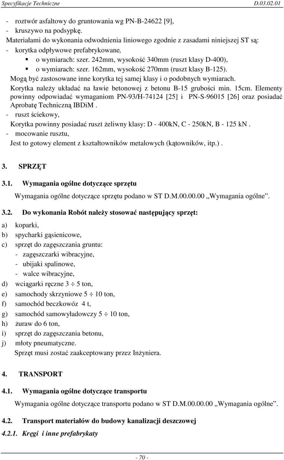 162mm, wysokość 270mm (ruszt klasy B-125). Mogą być zastosowane inne korytka tej samej klasy i o podobnych wymiarach. Korytka naleŝy układać na ławie betonowej z betonu B-15 grubości min. 15cm.