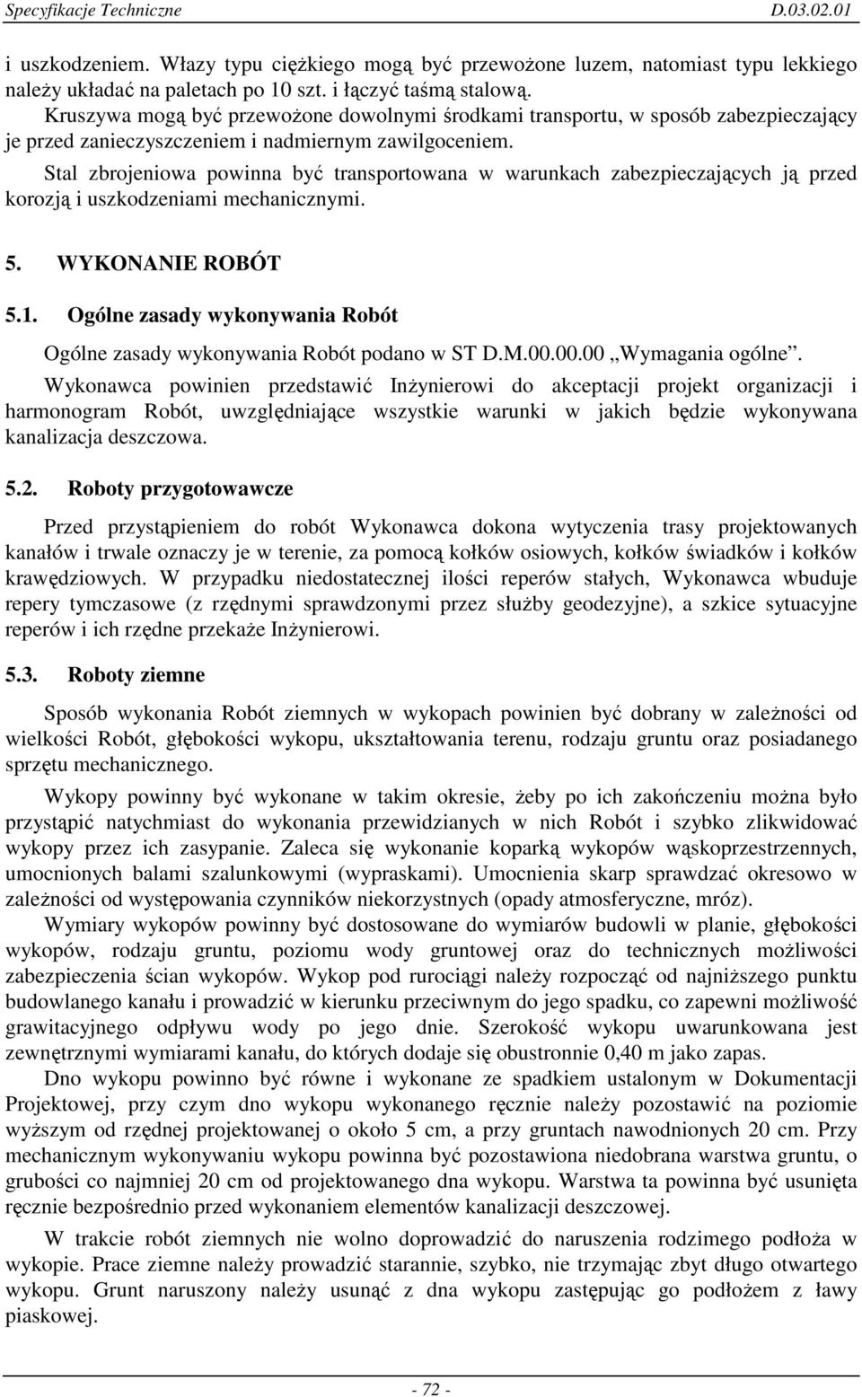 Stal zbrojeniowa powinna być transportowana w warunkach zabezpieczających ją przed korozją i uszkodzeniami mechanicznymi. 5. WYKONANIE ROBÓT 5.1.