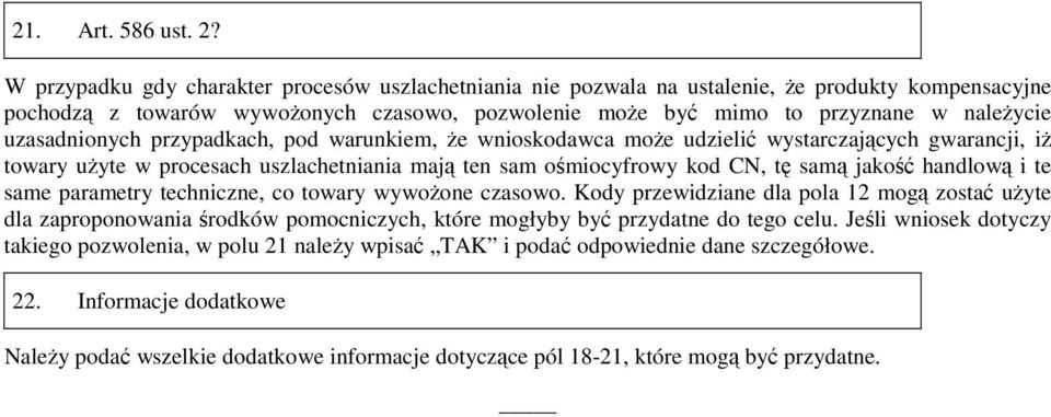 uzasadnionych przypadkach, pod warunkiem, Ŝe wnioskodawca moŝe udzielić wystarczających gwarancji, iŝ towary uŝyte w procesach uszlachetniania mają ten sam ośmiocyfrowy kod CN, tę samą jakość