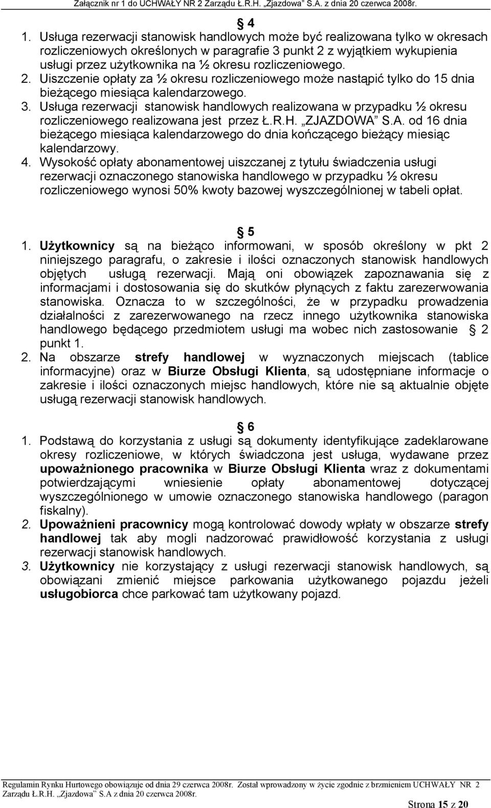 Usługa rezerwacji stanowisk handlowych realizowana w przypadku ½ okresu rozliczeniowego realizowana jest przez Ł.R.H. ZJAZ