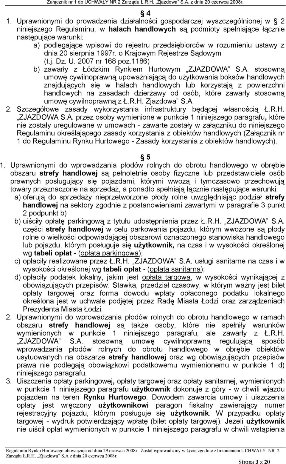 DOWA S.A. stosowną umowę cywilnoprawną upoważniającą do użytkowania boksów handlowych znajdujących się w halach handlowych lub korzystają z powierzchni handlowych na zasadach dzierżawy od osób, które