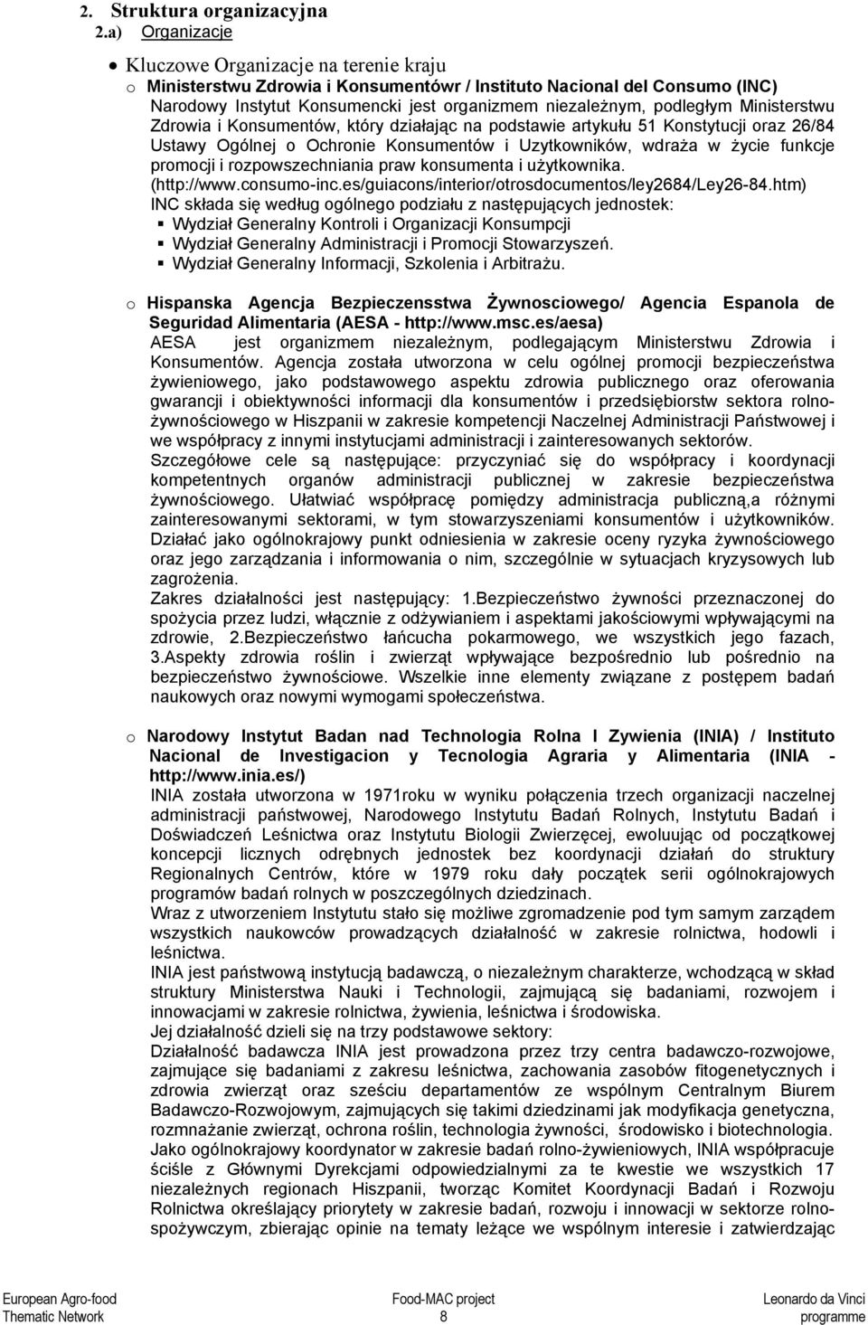 Ministerstwu Zdrowia i Konsumentów, który działając na podstawie artykułu 51 Konstytucji oraz 26/84 Ustawy Ogólnej o Ochronie Konsumentów i Uzytkowników, wdraża w życie funkcje promocji i