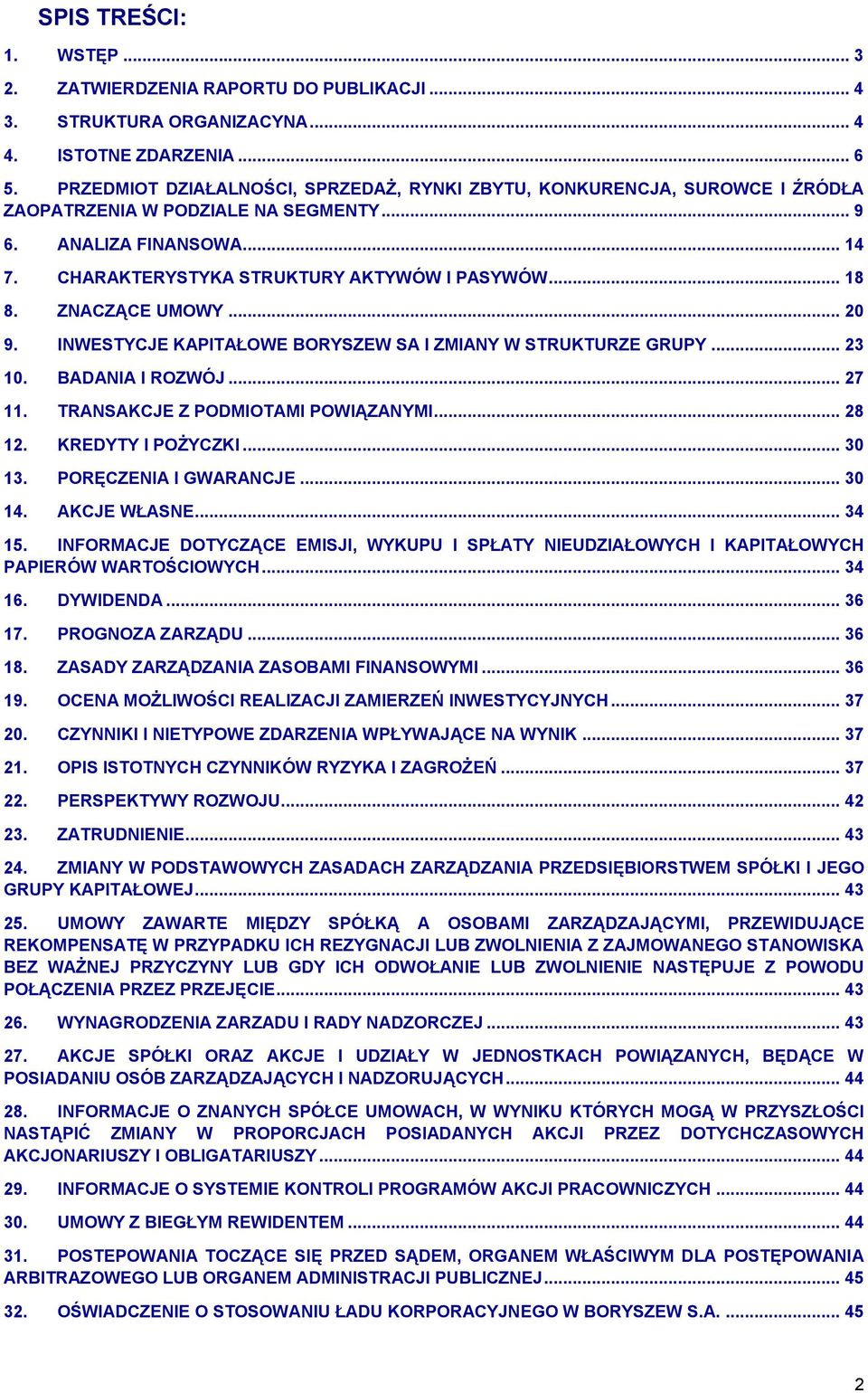 ZNACZĄCE UMOWY... 20 9. INWESTYCJE KAPITAŁOWE BORYSZEW SA I ZMIANY W STRUKTURZE GRUPY... 23 10. BADANIA I ROZWÓJ... 27 11. TRANSAKCJE Z PODMIOTAMI POWIĄZANYMI... 28 12. KREDYTY I POŻYCZKI... 30 13.