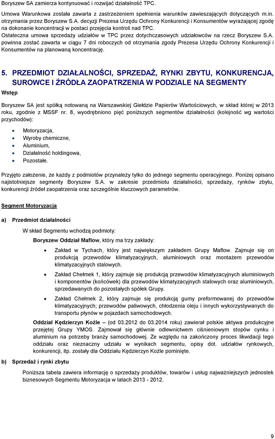 powinna zostać zawarta w ciągu 7 dni roboczych od otrzymania zgody Prezesa Urzędu Ochrony Konkurencji i Konsumentów na planowaną koncentrację. 5.