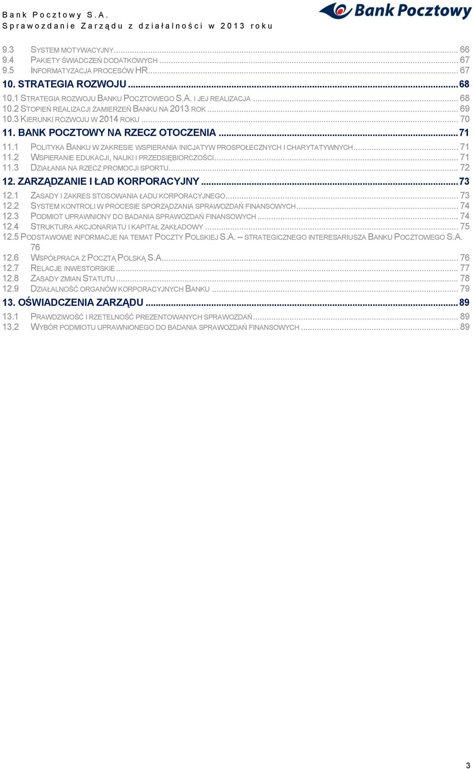 1 POLITYKA BANKU W ZAKRESIE WSPIERANIA INICJATYW PROSPOŁECZNYCH I CHARYTATYWNYCH... 71 11.2 WSPIERANIE EDUKACJI, NAUKI I PRZEDSIĘBIORCZOŚCI... 71 11.3 DZIAŁANIA NA RZECZ PROMOCJI SPORTU... 72 12.