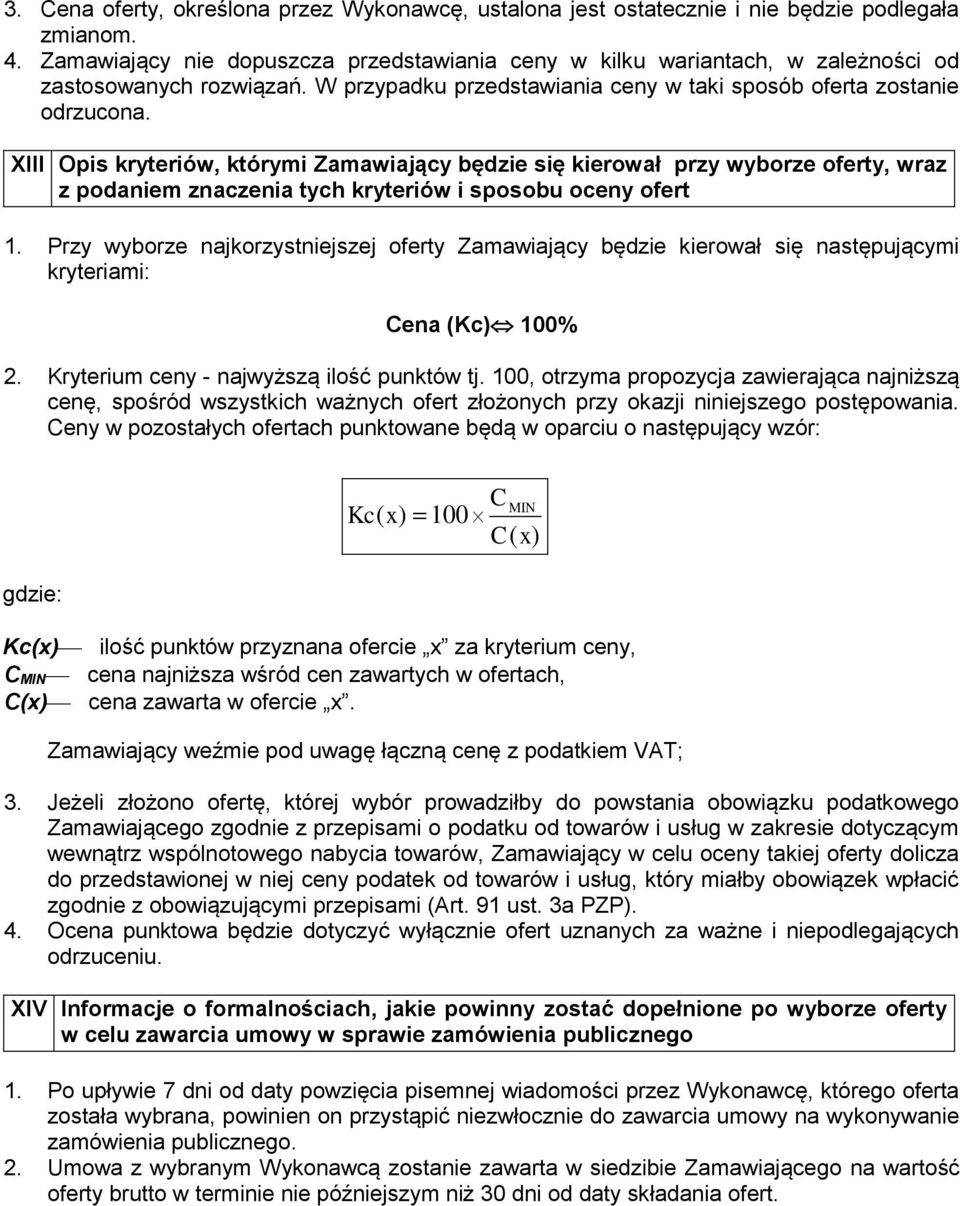 XIII Opis kryteriów, którymi Zamawiający będzie się kierował przy wyborze oferty, wraz z podaniem znaczenia tych kryteriów i sposobu oceny ofert 1.