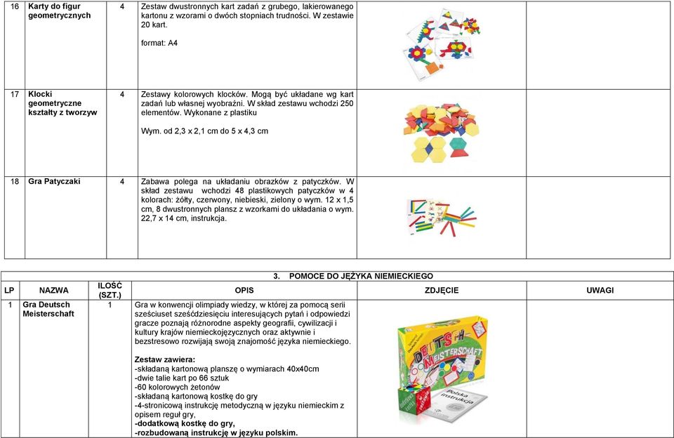 Wykonane z plastiku Wym. od 2,3 x 2,1 cm do 5 x 4,3 cm 18 Gra Patyczaki 4 Zabawa polega na układaniu obrazków z patyczków.