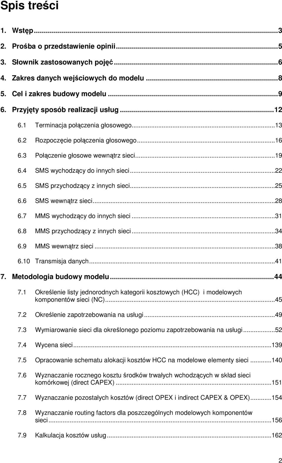 ..22 6.5 SMS przychodzący z innych sieci...25 6.6 SMS wewnątrz sieci...28 6.7 MMS wychodzący do innych sieci...31 6.8 MMS przychodzący z innych sieci...34 6.9 MMS wewnątrz sieci...38 6.