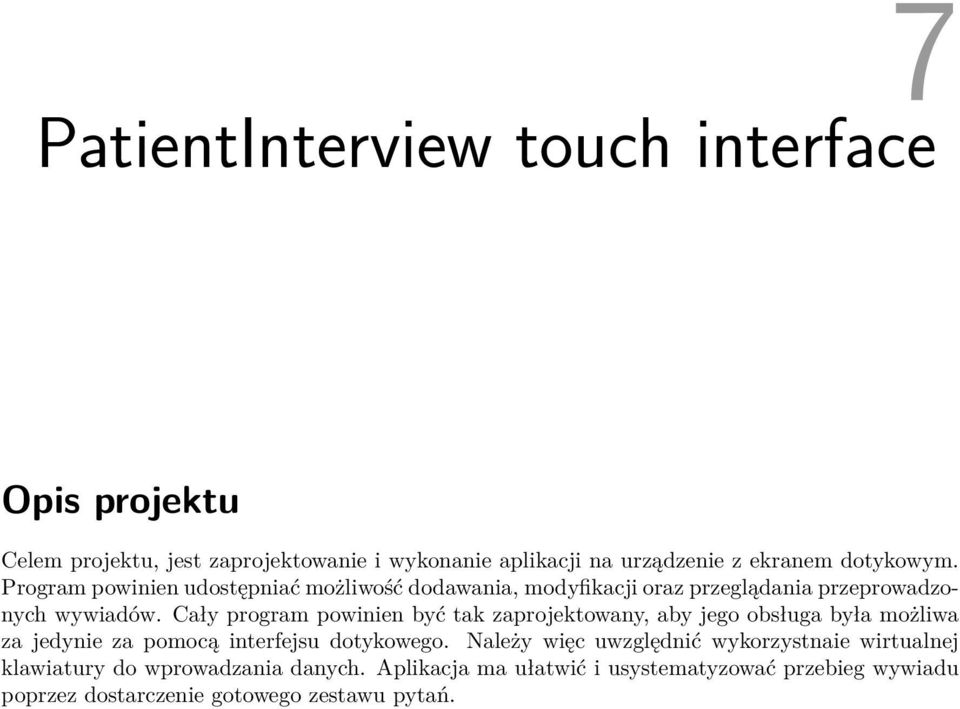 Cały program powinien być tak zaprojektowany, aby jego obsługa była możliwa za jedynie za pomocą interfejsu dotykowego.