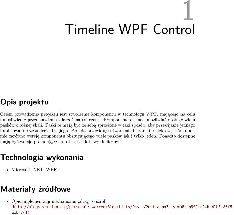 Projekt przewiduje utworzenie hierarchii obiektów, która obejmie zarówno wersję komponentu obsługującego wiele pasków jak i tylko jeden.