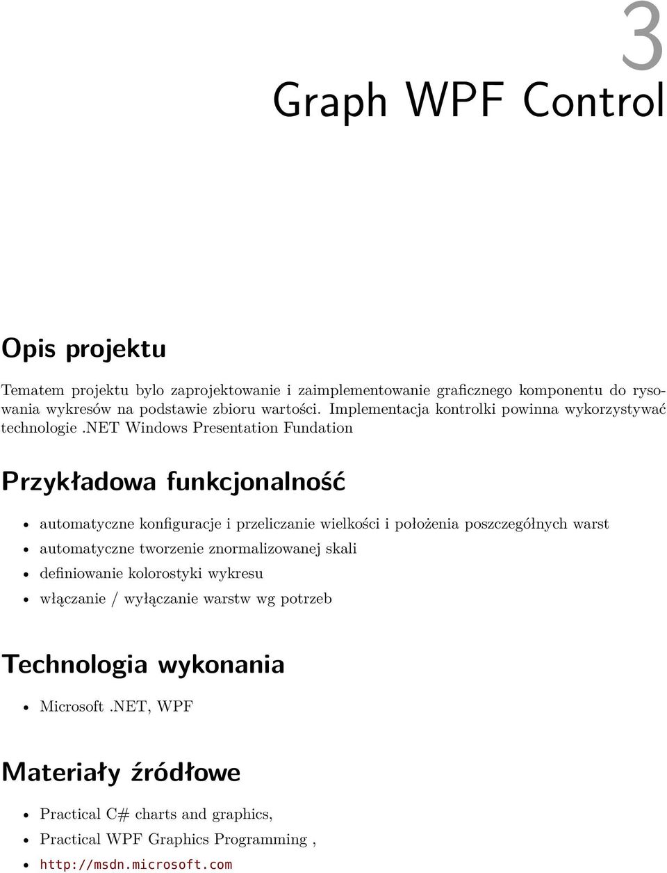 net Windows Presentation Fundation Przykładowa funkcjonalność automatyczne konfiguracje i przeliczanie wielkości i położenia poszczegółnych warst