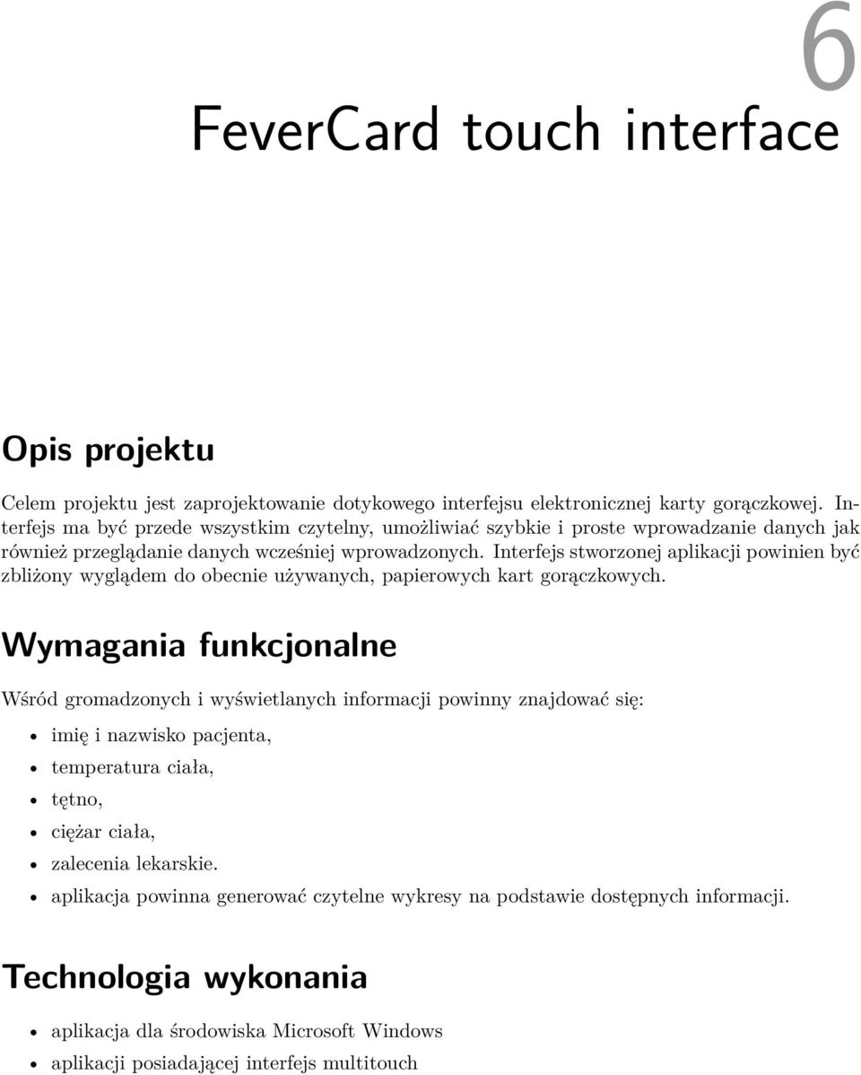 Interfejs stworzonej aplikacji powinien być zbliżony wyglądem do obecnie używanych, papierowych kart gorączkowych.