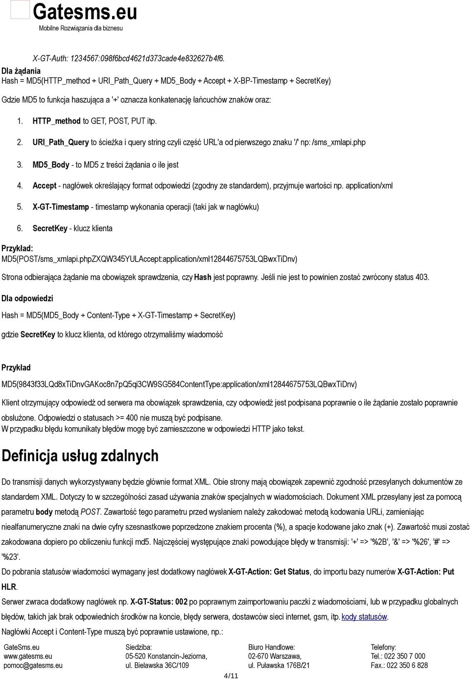 HTTP_method to GET, POST, PUT itp. 2. URI_Path_Query to ścieżka i query string czyli część URL'a od pierwszego znaku '/' np: /sms_xmlapi.php 3. MD5_Body - to MD5 z treści żądania o ile jest 4.