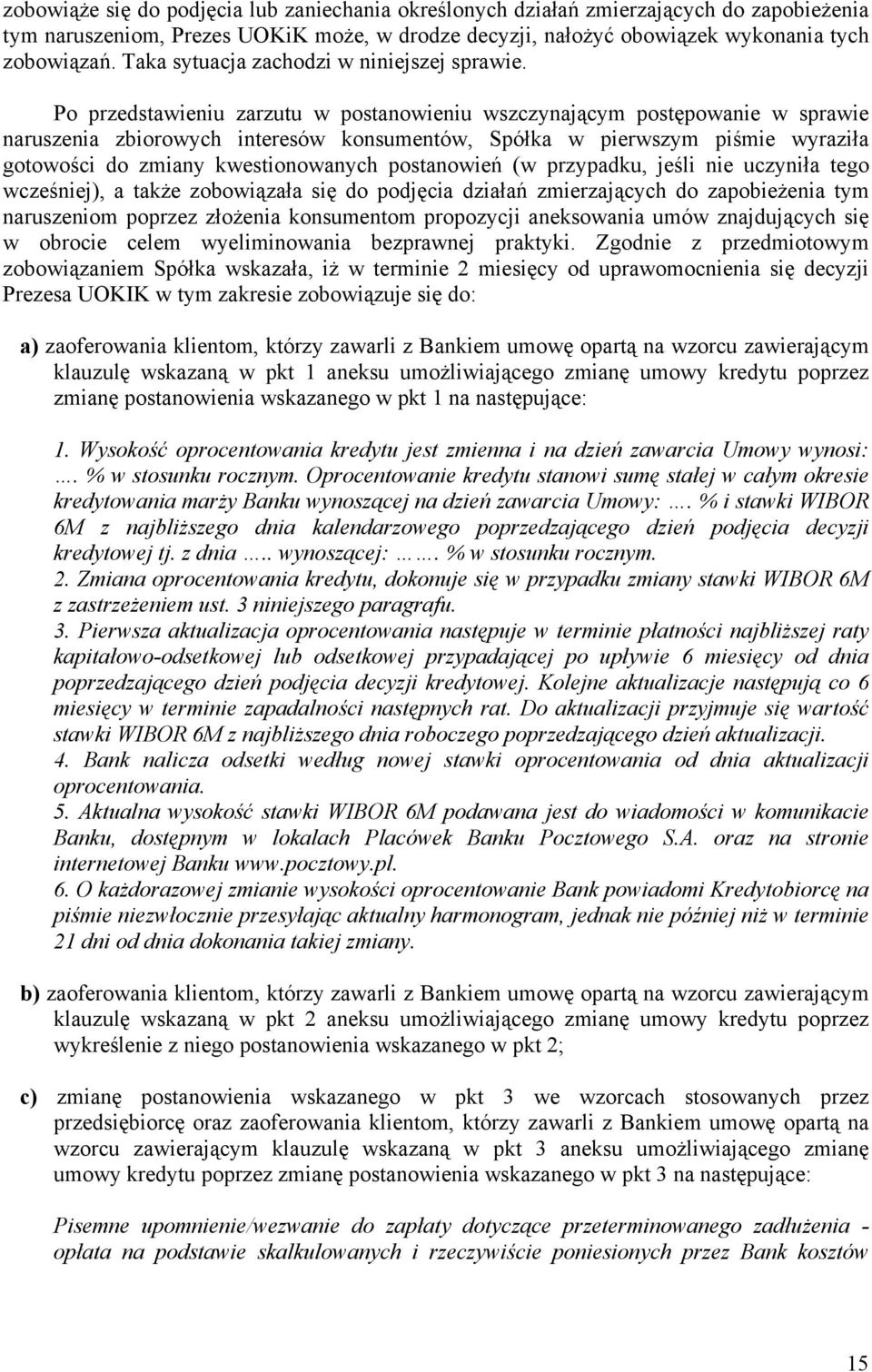 Po przedstawieniu zarzutu w postanowieniu wszczynającym postępowanie w sprawie naruszenia zbiorowych interesów konsumentów, Spółka w pierwszym piśmie wyraziła gotowości do zmiany kwestionowanych