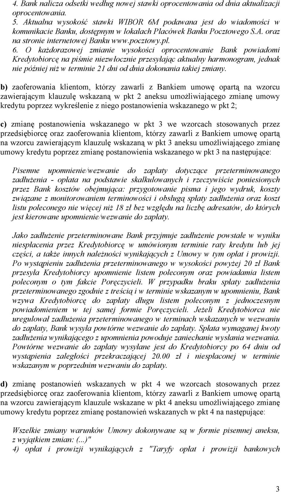 podawana jest do wiadomości w komunikacie Banku, dostępnym w lokalach Placówek Banku Pocztowego S.A. oraz na stronie internetowej Banku www.pocztowy.pl. 6.