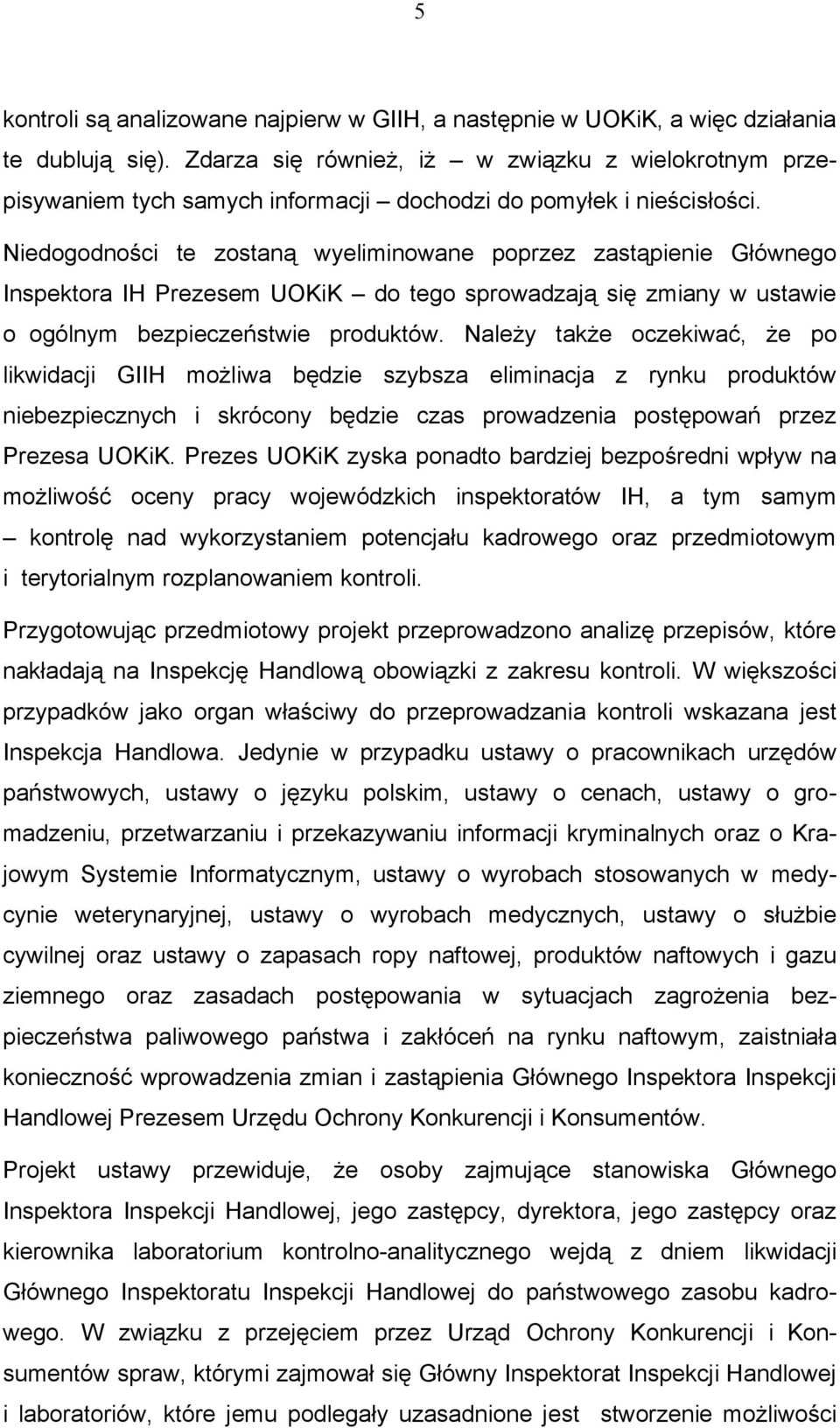 Niedogodności te zostaną wyeliminowane poprzez zastąpienie Głównego Inspektora IH Prezesem UOKiK do tego sprowadzają się zmiany w ustawie o ogólnym bezpieczeństwie produktów.