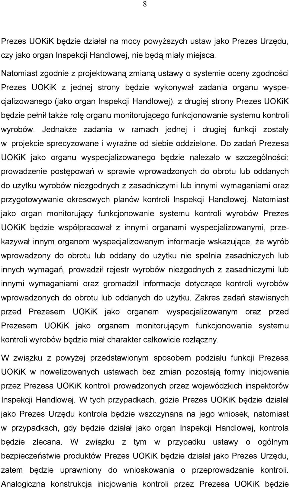 strony Prezes UOKiK będzie pełnił także rolę organu monitorującego funkcjonowanie systemu kontroli wyrobów.