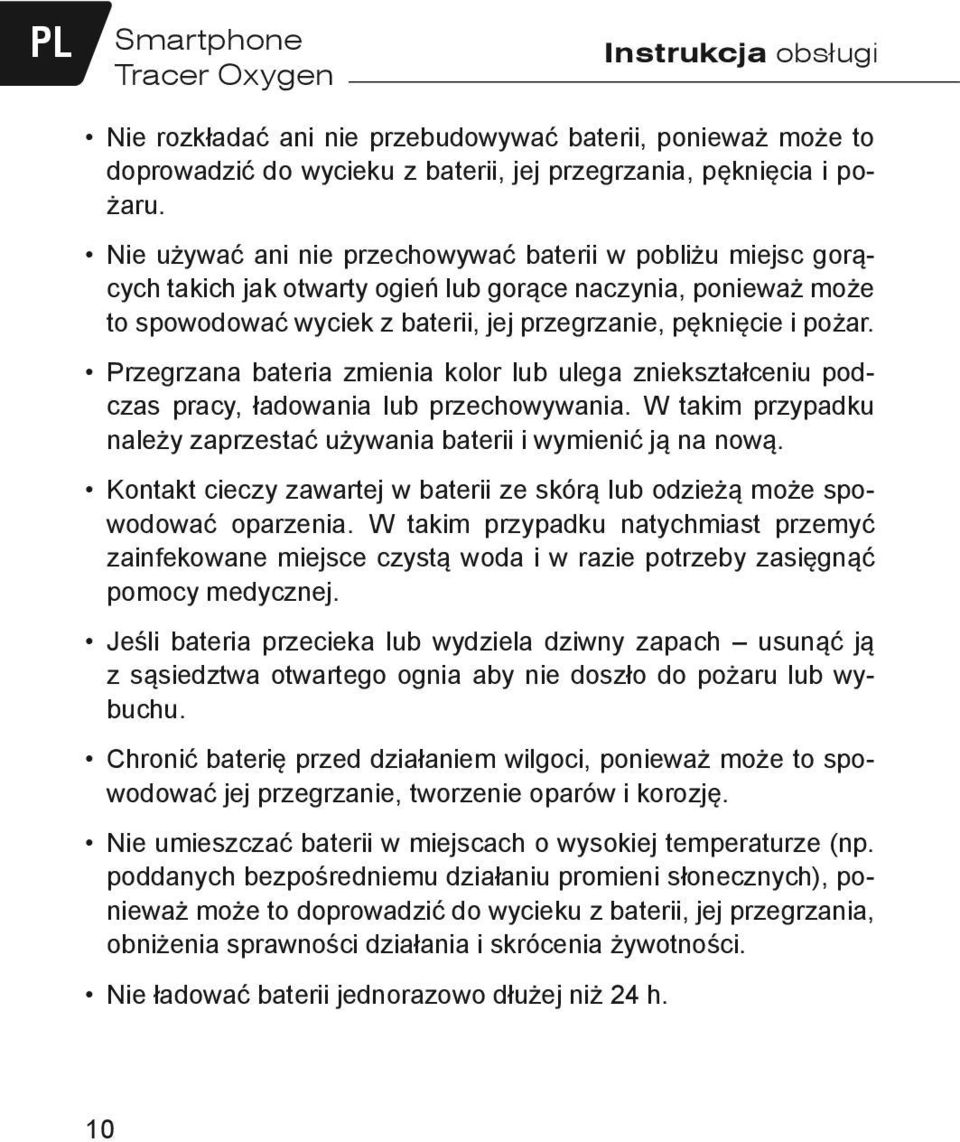 Przegrzana bateria zmienia kolor lub ulega zniekształceniu podczas pracy, ładowania lub przechowywania. W takim przypadku należy zaprzestać używania baterii i wymienić ją na nową.