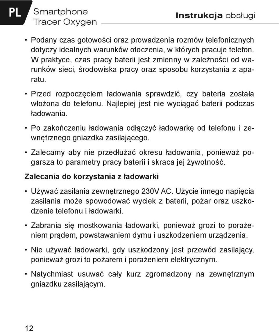 Przed rozpoczęciem ładowania sprawdzić, czy bateria została włożona do telefonu. Najlepiej jest nie wyciągać baterii podczas ładowania.