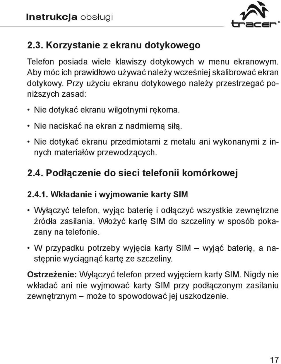 Nie dotykać ekranu przedmiotami z metalu ani wykonanymi z innych materiałów przewodzących. 2.4. Podłączenie do sieci telefonii komórkowej 2.4.1.