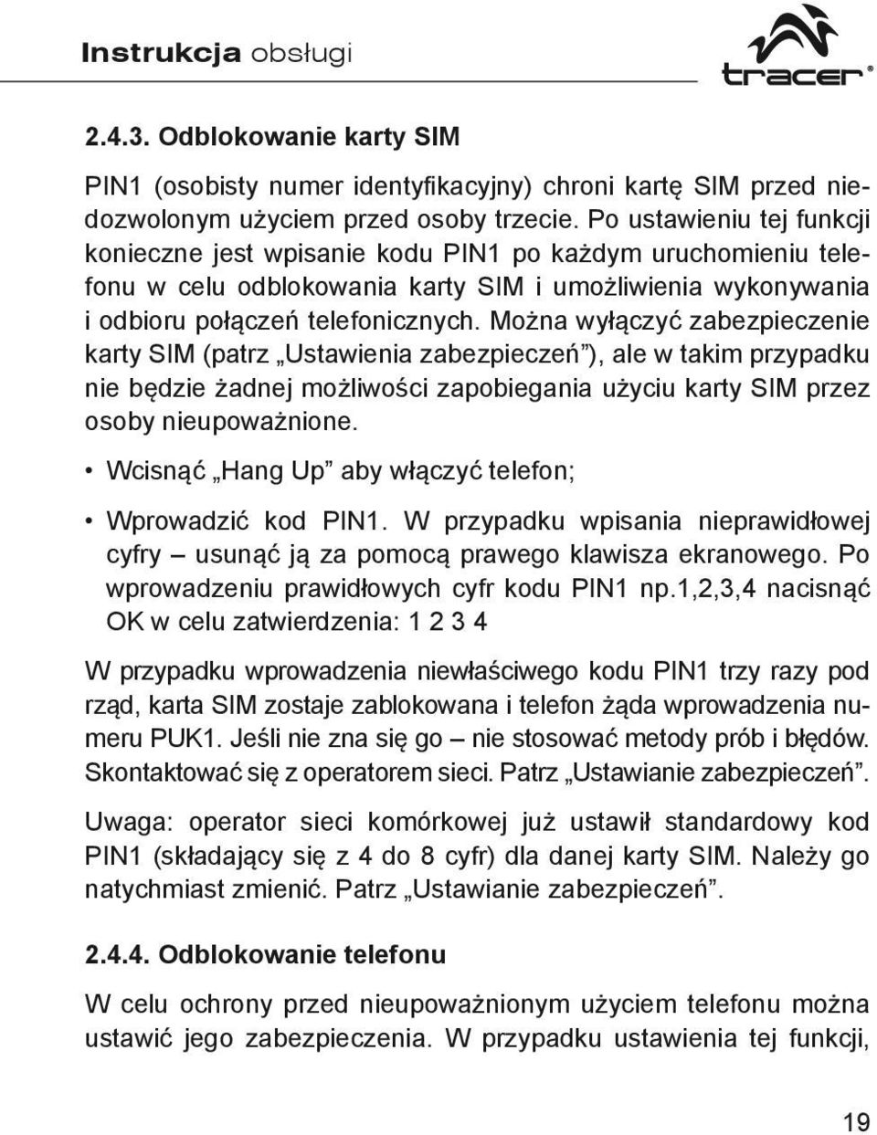 Można wyłączyć zabezpieczenie karty SIM (patrz Ustawienia zabezpieczeń ), ale w takim przypadku nie będzie żadnej możliwości zapobiegania użyciu karty SIM przez osoby nieupoważnione.