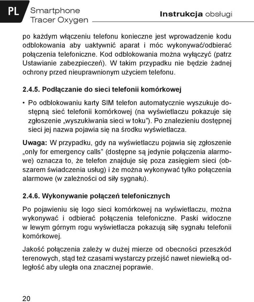 Podłączanie do sieci telefonii komórkowej Po odblokowaniu karty SIM telefon automatycznie wyszukuje dostępną sieć telefonii komórkowej (na wyświetlaczu pokazuje się zgłoszenie wyszukiwania sieci w