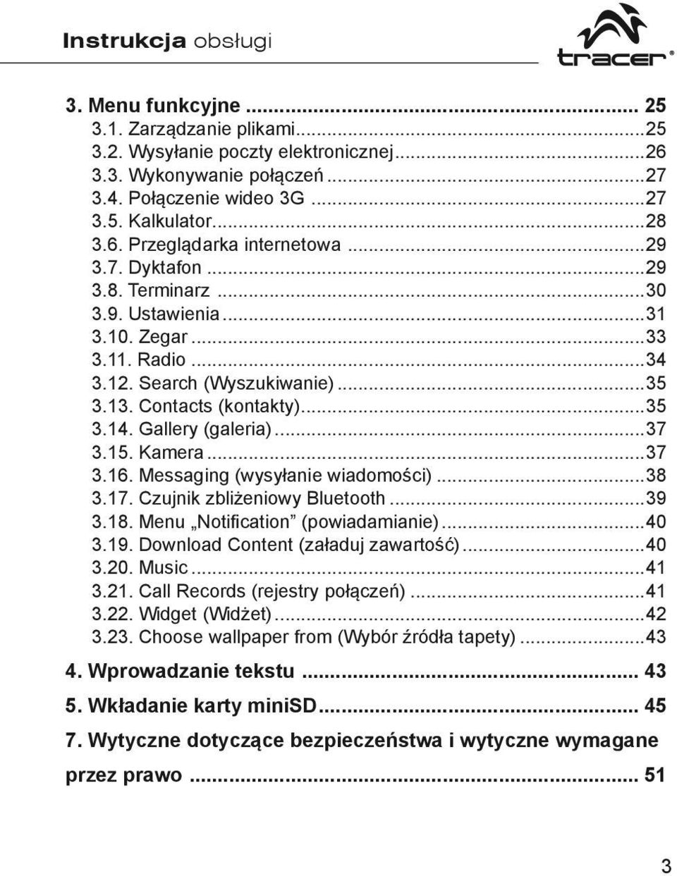 Gallery (galeria)...37 3.15. Kamera...37 3.16. Messaging (wysyłanie wiadomości)...38 3.17. Czujnik zbliżeniowy Bluetooth...39 3.18. Menu Notification (powiadamianie)...40 3.19.