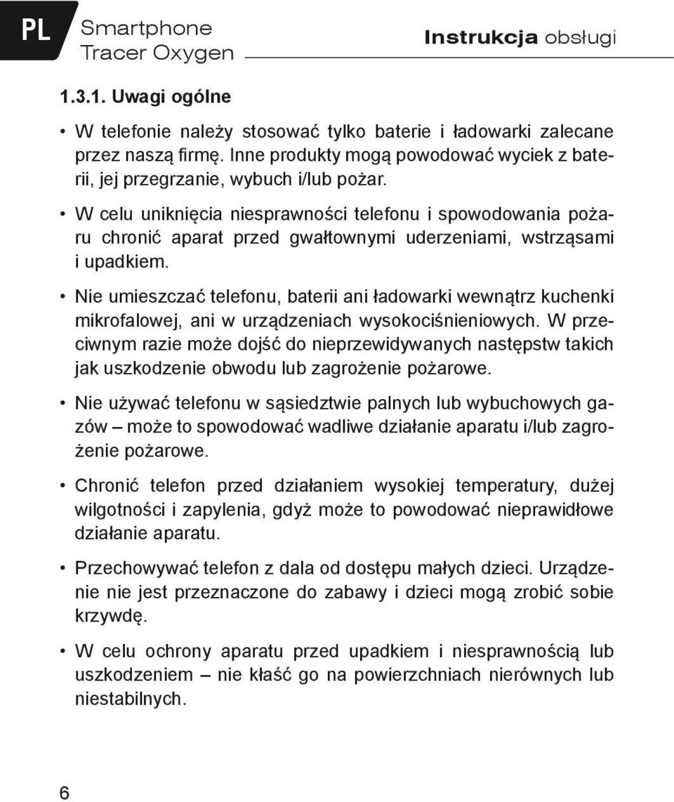 W celu uniknięcia niesprawności telefonu i spowodowania pożaru chronić aparat przed gwałtownymi uderzeniami, wstrząsami i upadkiem.