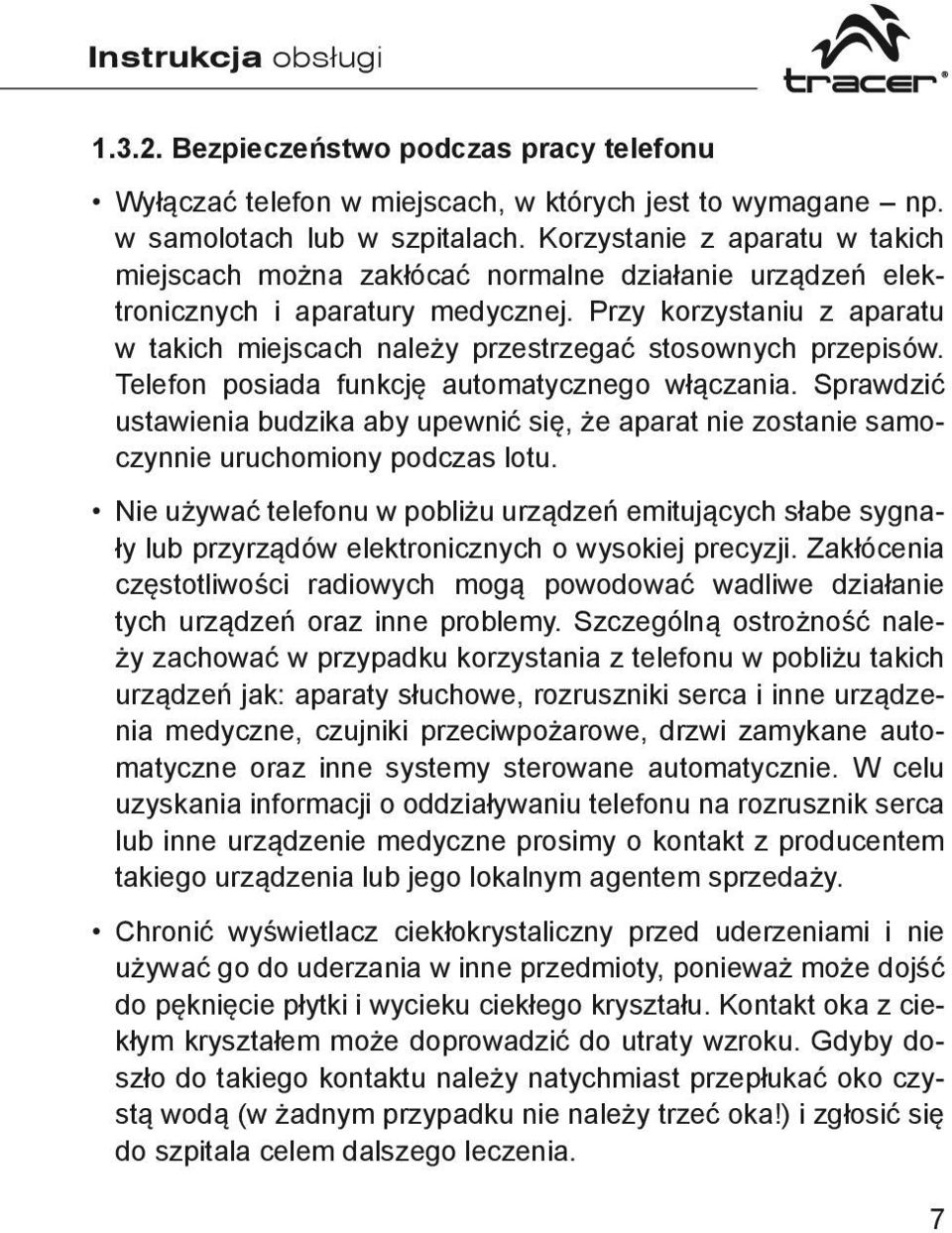 Przy korzystaniu z aparatu w takich miejscach należy przestrzegać stosownych przepisów. Telefon posiada funkcję automatycznego włączania.