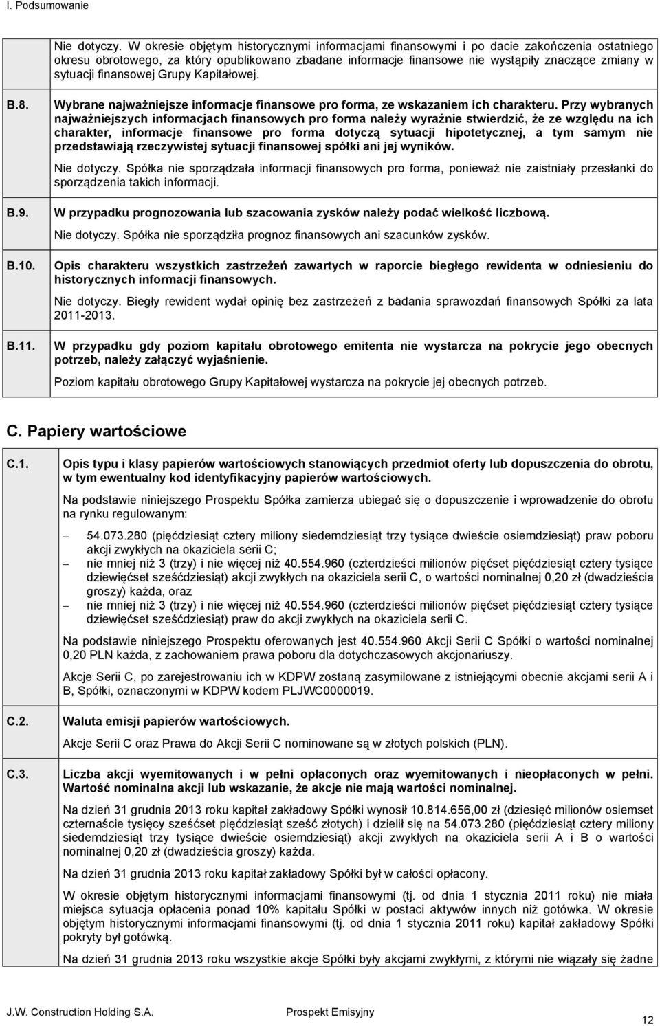 sytuacji finansowej Grupy Kapitałowej. B.8. B.9. B.10. B.11. Wybrane najważniejsze informacje finansowe pro forma, ze wskazaniem ich charakteru.