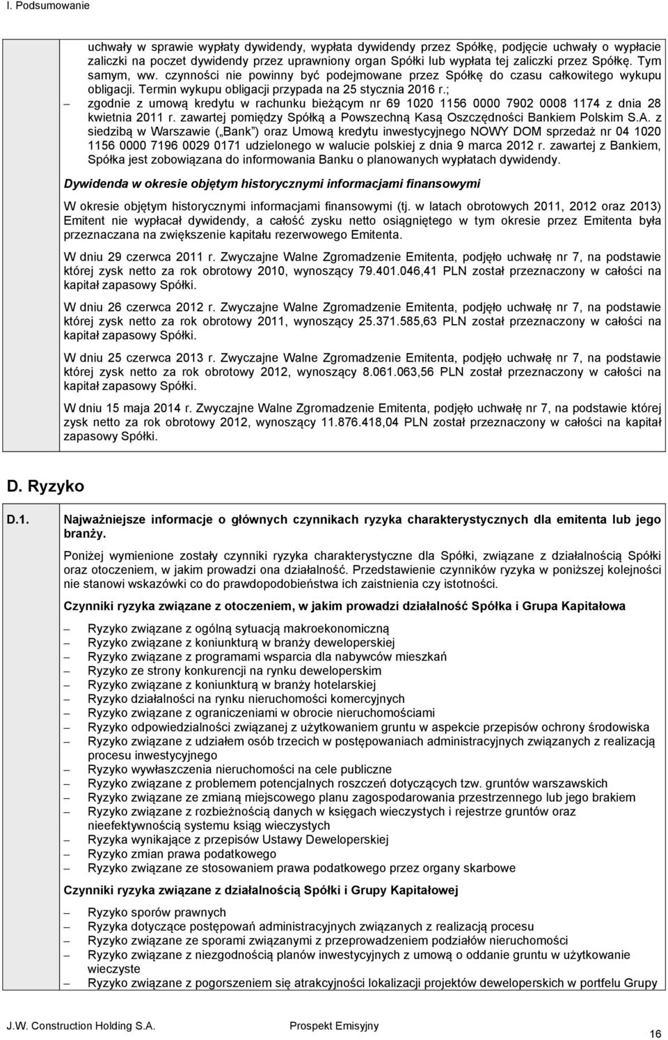 ; zgodnie z umową kredytu w rachunku bieżącym nr 69 1020 1156 0000 7902 0008 1174 z dnia 28 kwietnia 2011 r. zawartej pomiędzy Spółką a Powszechną Kasą Oszczędności Bankiem Polskim S.A.