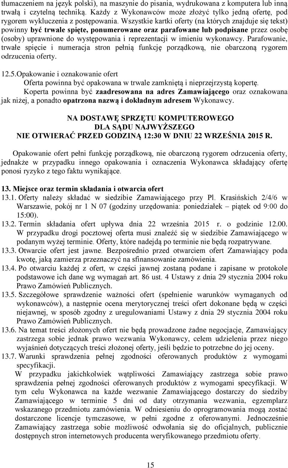 Wszystkie kartki oferty (na których znajduje się tekst) powinny być trwale spięte, ponumerowane oraz parafowane lub podpisane przez osobę (osoby) uprawnione do występowania i reprezentacji w imieniu