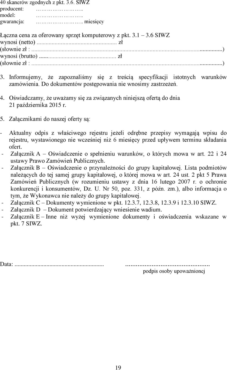 Oświadczamy, że uważamy się za związanych niniejszą ofertą do dnia 21 października 2015 r. 5.