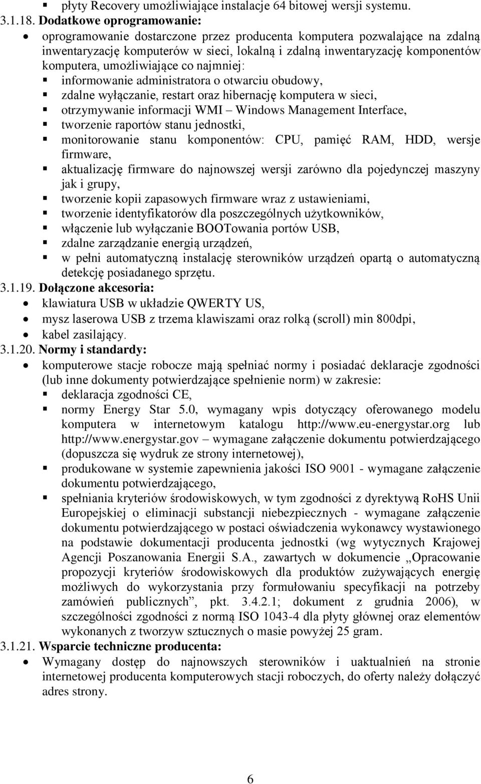 umożliwiające co najmniej: informowanie administratora o otwarciu obudowy, zdalne wyłączanie, restart oraz hibernację komputera w sieci, otrzymywanie informacji WMI Windows Management Interface,