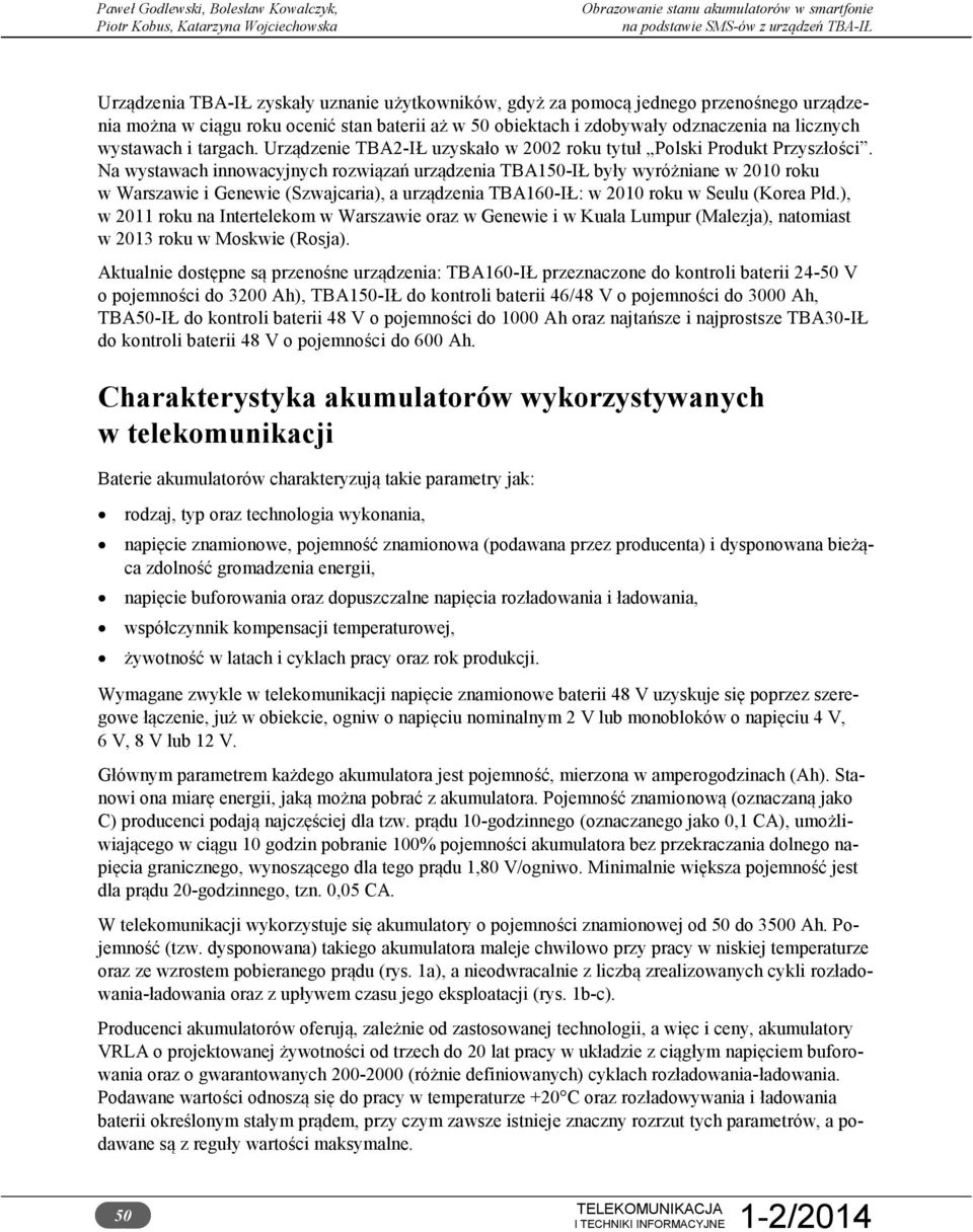 Na wystawach innowacyjnych rozwiązań urządzenia TBA150-IŁ były wyróżniane w 2010 roku w Warszawie i Genewie (Szwajcaria), a urządzenia TBA160-IŁ: w 2010 roku w Seulu (Korea Płd.