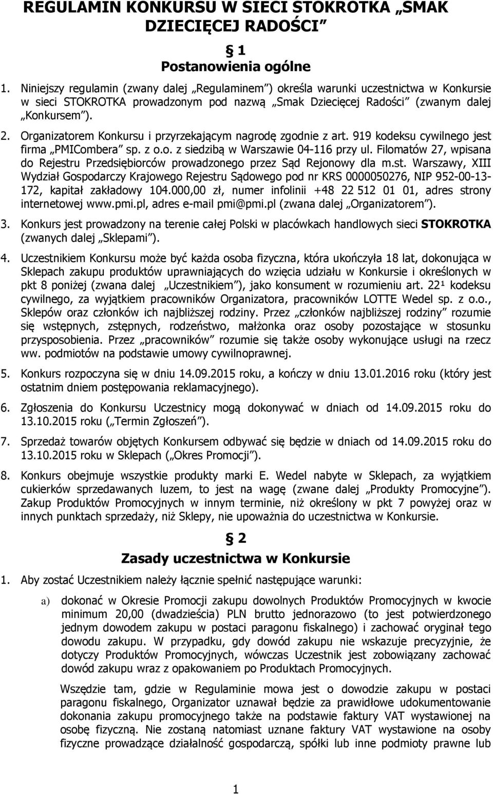 Organizatorem Konkursu i przyrzekającym nagrodę zgodnie z art. 919 kodeksu cywilnego jest firma PMICombera sp. z o.o. z siedzibą w Warszawie 04-116 przy ul.