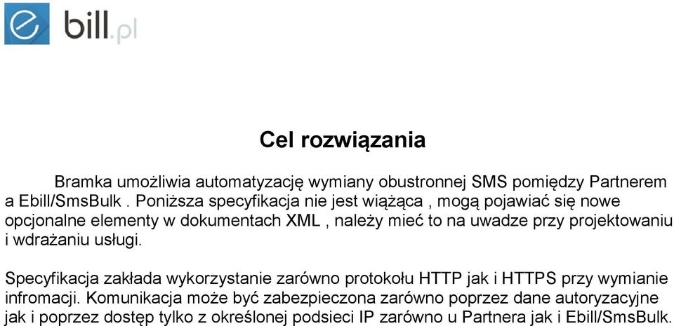 projektowaniu i wdrażaniu usługi. Specyfikacja zakłada wykorzystanie zarówno protokołu HTTP jak i HTTPS przy wymianie infromacji.